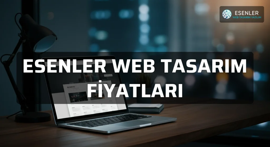 Esenler Web Tasarım Fiyatları